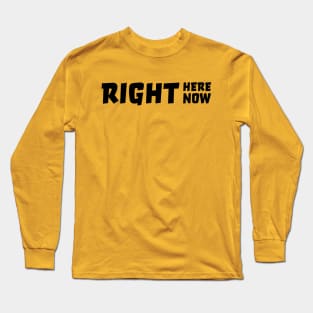 Right here right now Long Sleeve T-Shirt